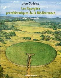 Les hypogées protohistoriques de la Méditerranée (+ DVD) - Arles et Fontvieille