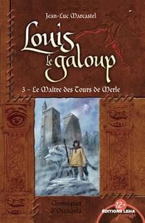 Le Maître des Tours de Merle - Louis le Galoup, T3