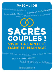 Sacrés couples ! - Vivre la sainteté dans le mariage