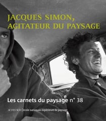 Les Carnets du paysage n° 38 - Jacques Simon, agitateur du paysage - Jacques Simon, agitateur du paysage