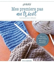 Mes premiers pas au tricot - 19 leçons &amp; 30 modèles pour apprendre à tricoter - pour femme du 34 au 52