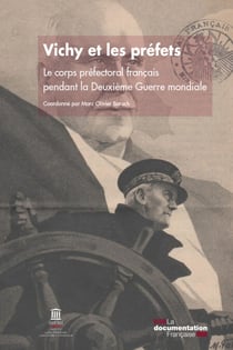 Vichy et les préfets - Le corps préfectoral français pendant la Deuxième Guerre mondiale