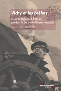 Vichy et les préfets - Le corps préfectoral français pendant la Deuxième Guerre mondiale