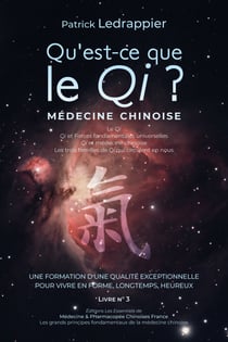 Qu'est ce que le Qi ? Qi et Forces fondamentales universelles - Qi et médecine chinoise - Les trois familles de Qi qui circulent nous... - UNE FORMATION D’UNE QUALITÉ EXCEPTIONNELLE POUR VIVRE EN FORME, LONGTEMPS, HEUREUX