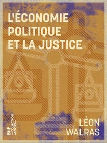L'Économie politique et la justice - Examen critique et réfutation des doctrines économiques de M. P.-J. Proudhon
