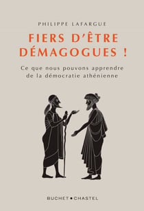 Fiers d'être demagogues ! - Ce que nous pouvons apprendre de la démocratie athénienne