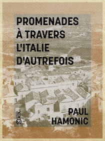 Promenades à travers l'Italie d'autrefois - De Paris à Pérouse en automobile