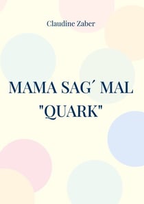Mama sag´ mal "Quark" - das süß-saure Wagnis
