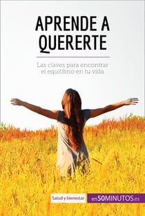 Aprende a quererte - Las claves para encontrar el equilibrio en tu vida