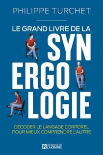 Le grand livre de la synergologie - Décoder le langage corporel pour améliorer la relation