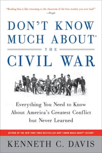 Don’t Know Much About® the Civil War - Everything You Need to Know About America's Greatest Conflict but Never Learned