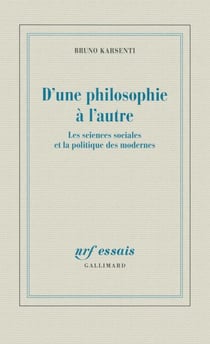 D'une philosophie à l'autre - Les sciences sociales et la politique des modernes