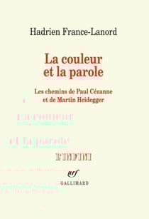 La couleur et la parole. Les chemins de Paul Cézanne et de Martin Heidegger