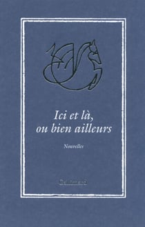 Ici et là, ou bien ailleurs. Nouvelles