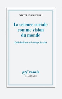 La science sociale comme vision du monde. Émile Durkheim et le mirage du salut