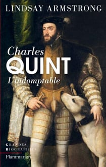 Charles Quint (1500-1558) - L'Indomptable