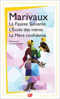 La Fausse Suivante - L'École des mères - La Mère confidente