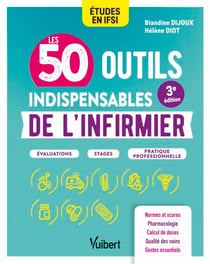 Les 50 outils indispensables de l'infirmier - Évaluations - Stages - Pratique professionnelle