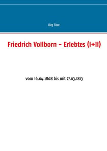 Friedrich Vollborn - Erlebtes (I+II) - vom 16.04.1808 bis mit 27.03.1813