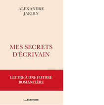 Mes secrets d'écrivain - Lettre à une future romancière