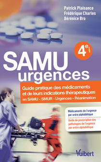 SAMU urgences : Guide pratique des médicaments et de leurs indications thérapeutiques - Guide pratique des médicaments et de leurs indications thérapeutiques