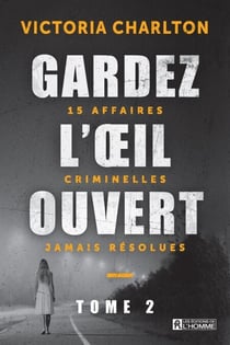 Gardez l'oeil ouvert - Tome 2 - 15 affaires criminelles jamais résolues