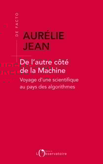 De l'autre côté de la machine : Voyage d'une scientifique au pays des algorithmes
