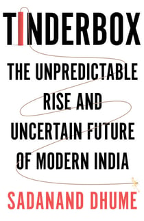 Tinderbox - The Unpredictable Rise and Uncertain Future of Modern India