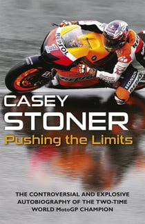 Pushing the Limits - The Two-Time World MotoGP Champion's Own Explosive Story