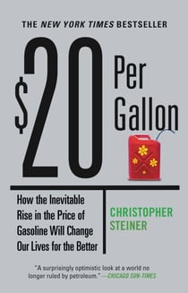$20 Per Gallon - How the Inevitable Rise in the Price of Gasoline Will Change Our Lives for the Better