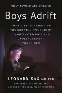 Boys Adrift - The Six Factors Driving the Growing Epidemic of Unmotivated Boys and Underachieving Young Men