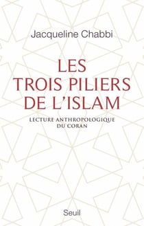 Les Trois Piliers de l'islam. Lecture anthropologique du Coran - Lecture anthropologique du Coran