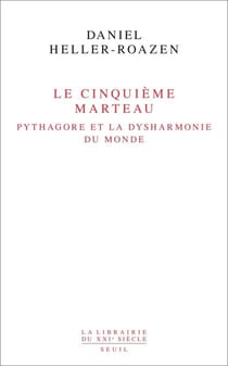 Le Cinquième Marteau. Pythagore et la dysharmonie du monde - Pythagore et la dysharmonie du monde