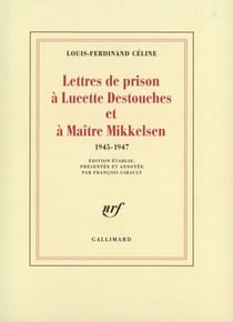 Lettres de prison à Lucette Destouches &amp; à Maître Mikkelsen (1945-1947)