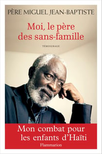 Moi, le père des sans-famille - Mon combat pour les enfants d'Haïti