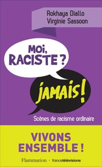 Moi, raciste ? Jamais ! - Scènes de racisme ordinaire