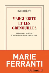 Marguerite et les grenouilles - Saint Florent, chroniques, portraits et autres histoires