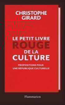 Le petit livre rouge de la culture - Propositions pour une République culturelle