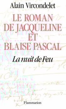 Le roman de Jacqueline et Blaise Pascal - La nuit de feu
