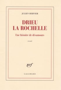 Drieu la Rochelle. Une histoire de désamours
