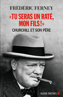 "Tu seras un raté, mon fils !" - Churchill et son père