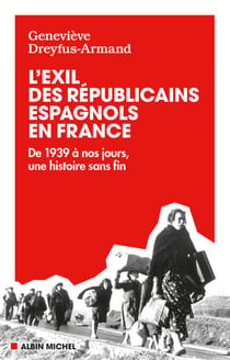 L'Exil des républicains espagnols en France - De 1939 à nos jours, une histoire sans fin