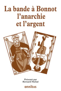 La bande à bonnot l'anarchie et l'argent - l'anarchie ou l'argent