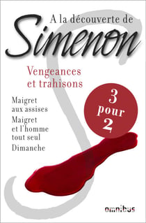 A LA DECOUVERTE DE SIMENON VENGEANCES ET TRAHISONS - Vengeances et trahisons