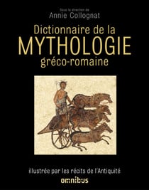 Dictionnaire de la mythologie gréco-romaine - Illustré par les textes de l'Antiquité