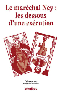 Le maréchal Ney les dessous d'une exécution - Les grands procès de l'histoire