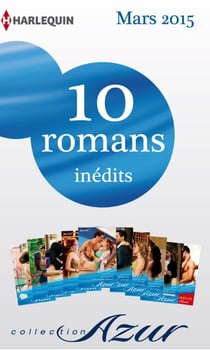 10 romans Azur inédits + 1 gratuit (n°3565 à 3574 - mars 2015) - Harlequin collection Azur