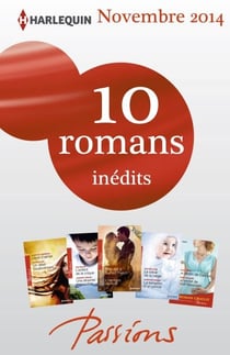 10 romans Passions inédits + 1 gratuit (n°500 à 504 - novembre 2014) - Harlequin collection Passions