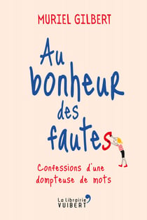 Au bonheur des fautes : Confessions d'une dompteuse de mots - Confessions d'une dompteuse de mots