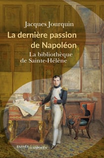 La dernière passion de Napoléon : La bibliothèque de Sainte-Hélène